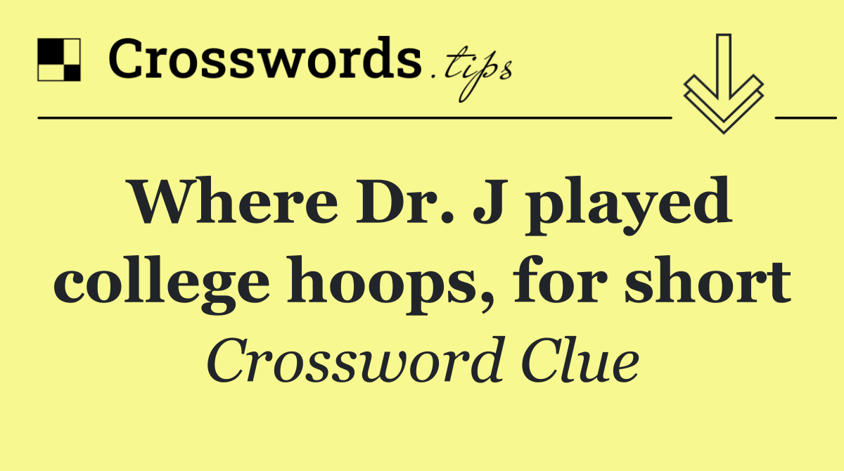 Where Dr. J played college hoops, for short