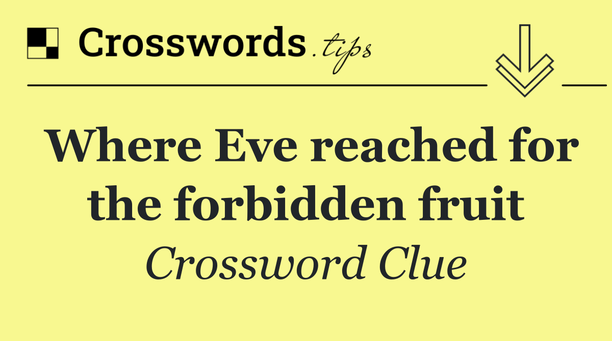 Where Eve reached for the forbidden fruit