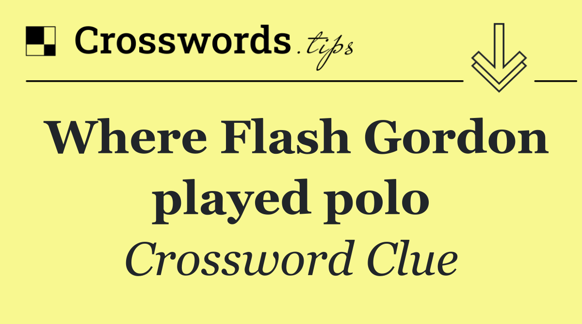 Where Flash Gordon played polo