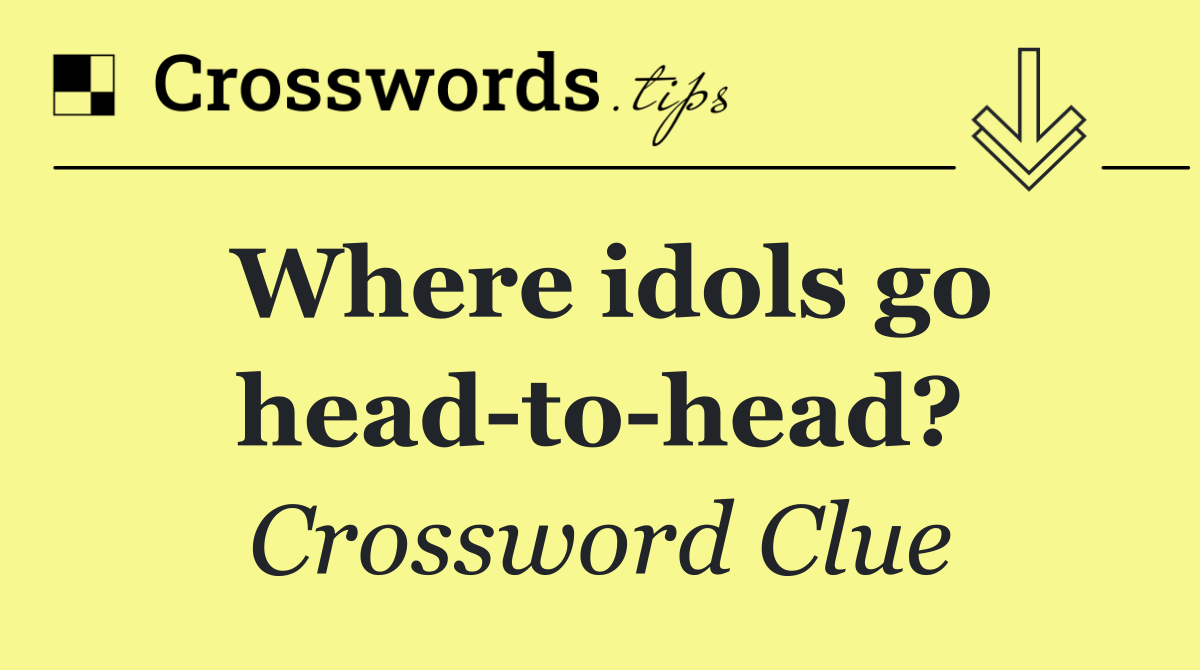 Where idols go head to head?
