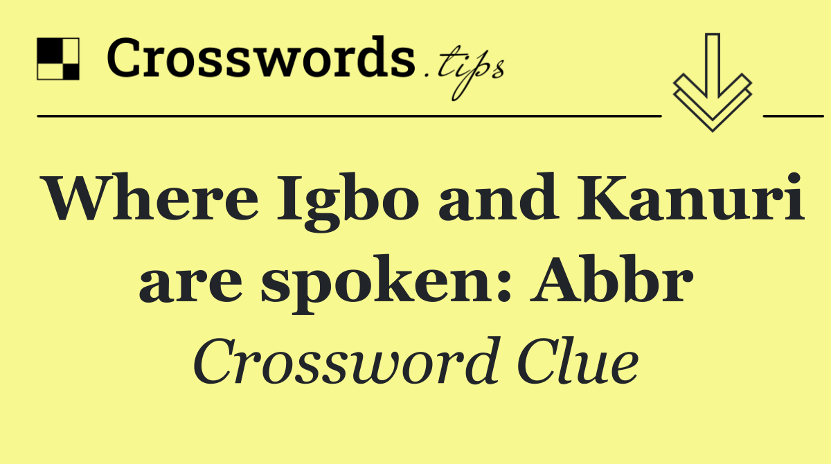 Where Igbo and Kanuri are spoken: Abbr