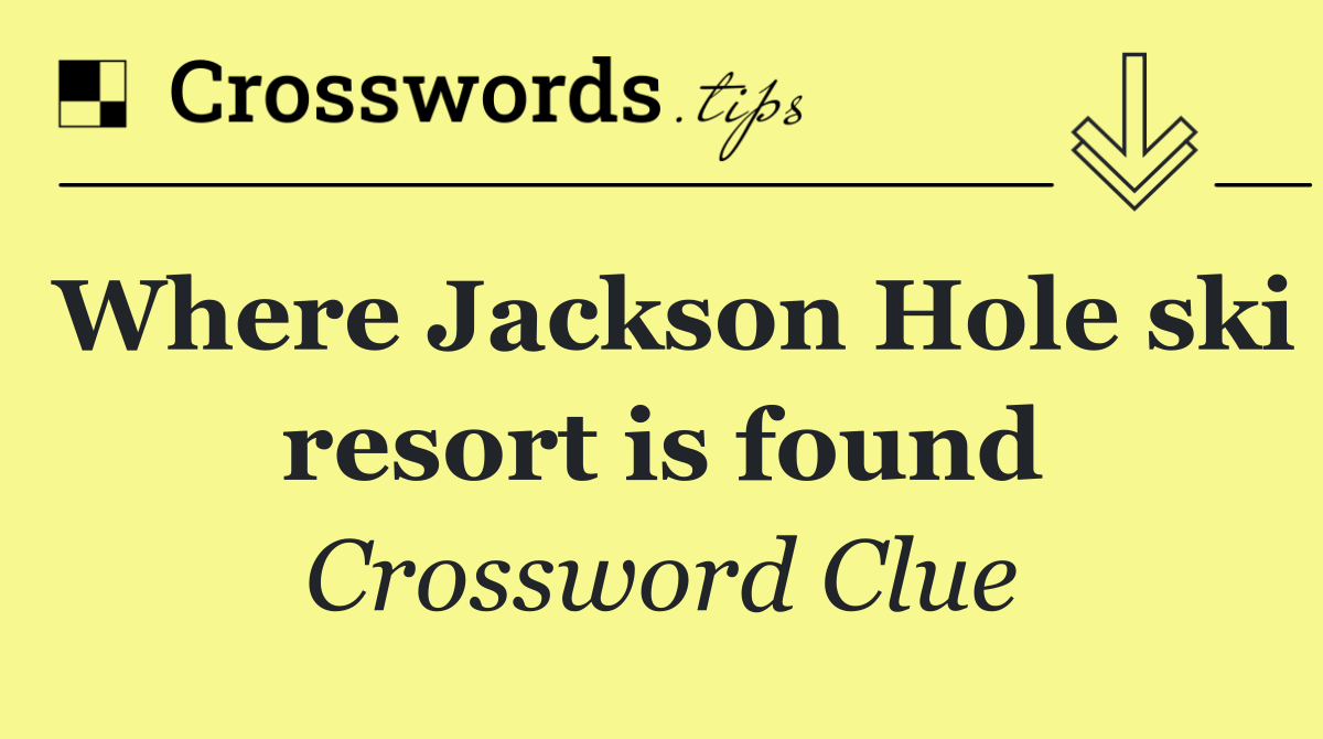 Where Jackson Hole ski resort is found