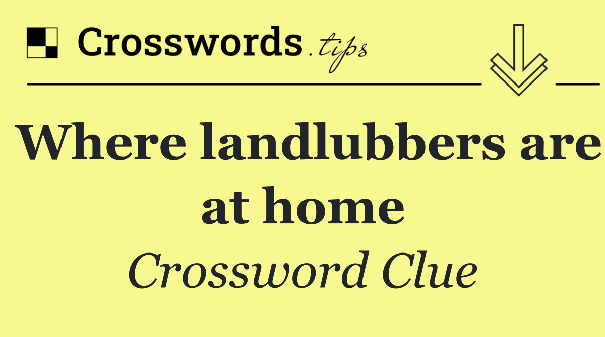 Where landlubbers are at home