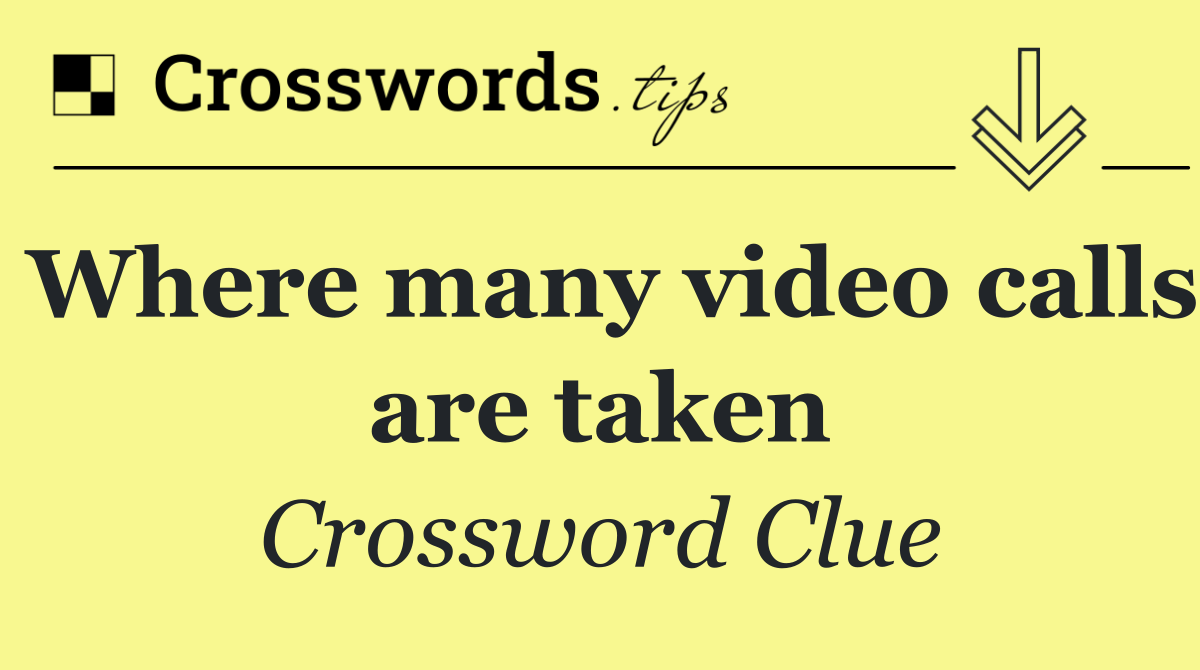 Where many video calls are taken