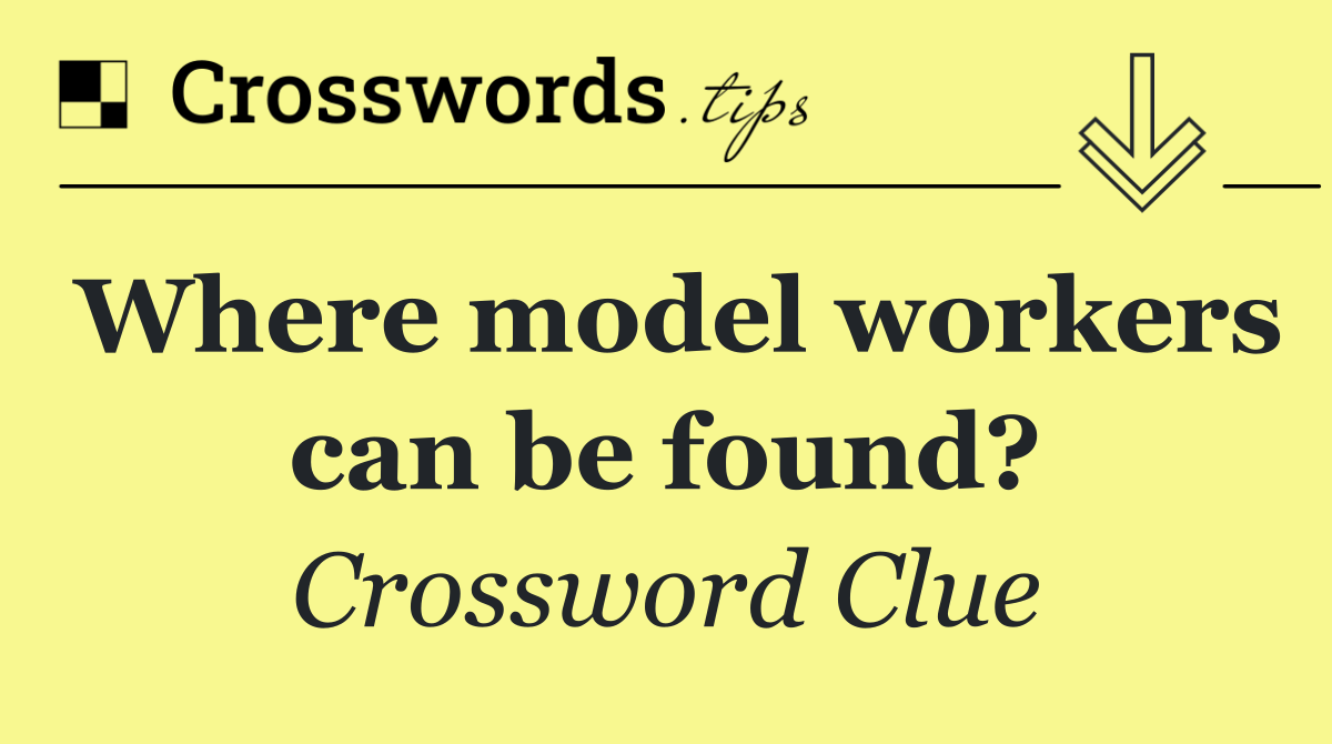 Where model workers can be found?