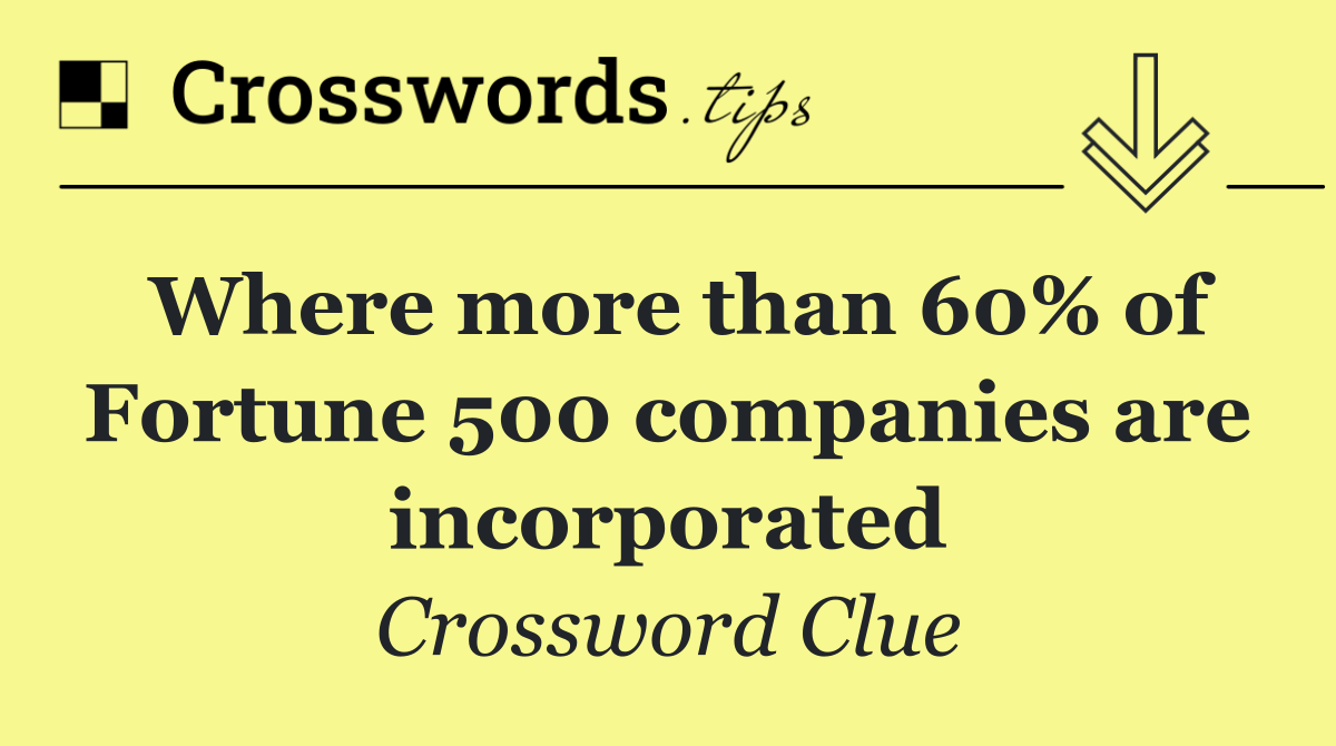 Where more than 60% of Fortune 500 companies are incorporated