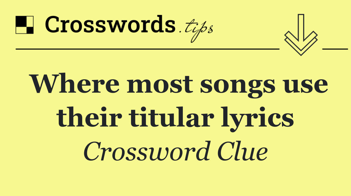 Where most songs use their titular lyrics