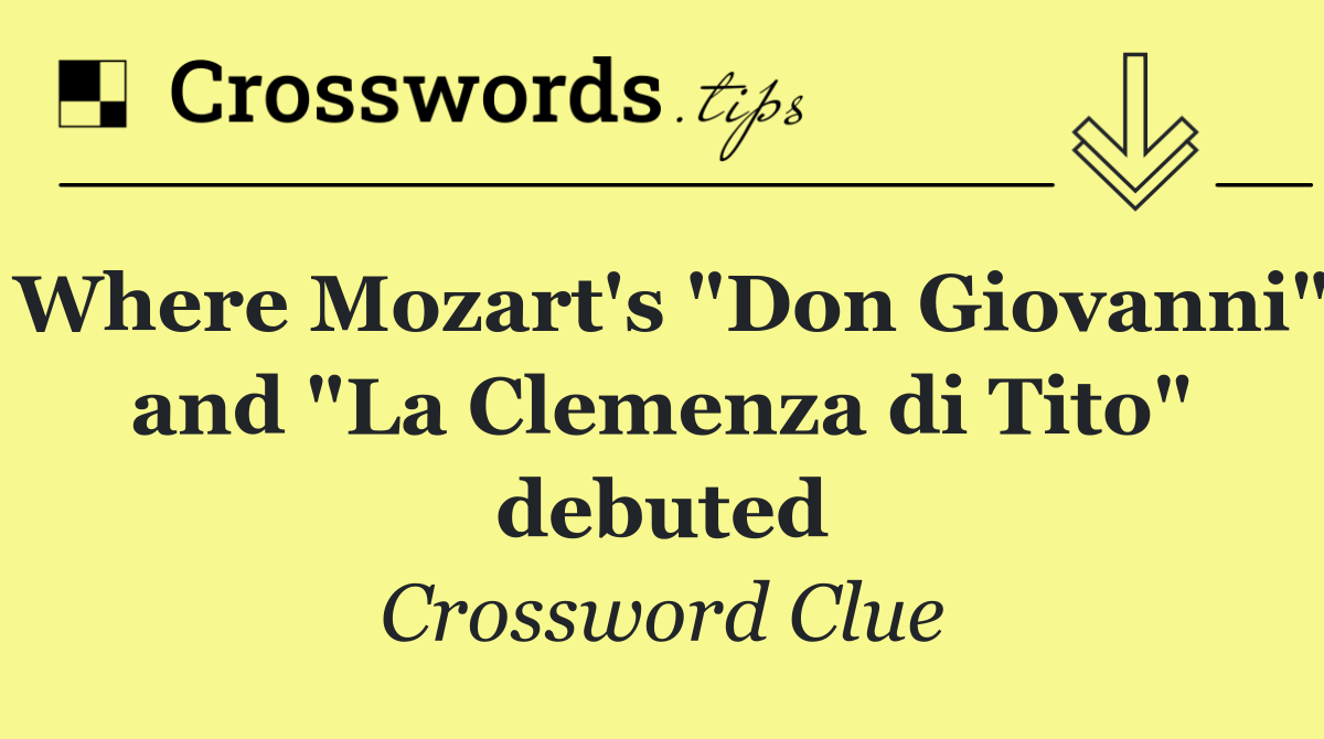 Where Mozart's "Don Giovanni" and "La Clemenza di Tito" debuted