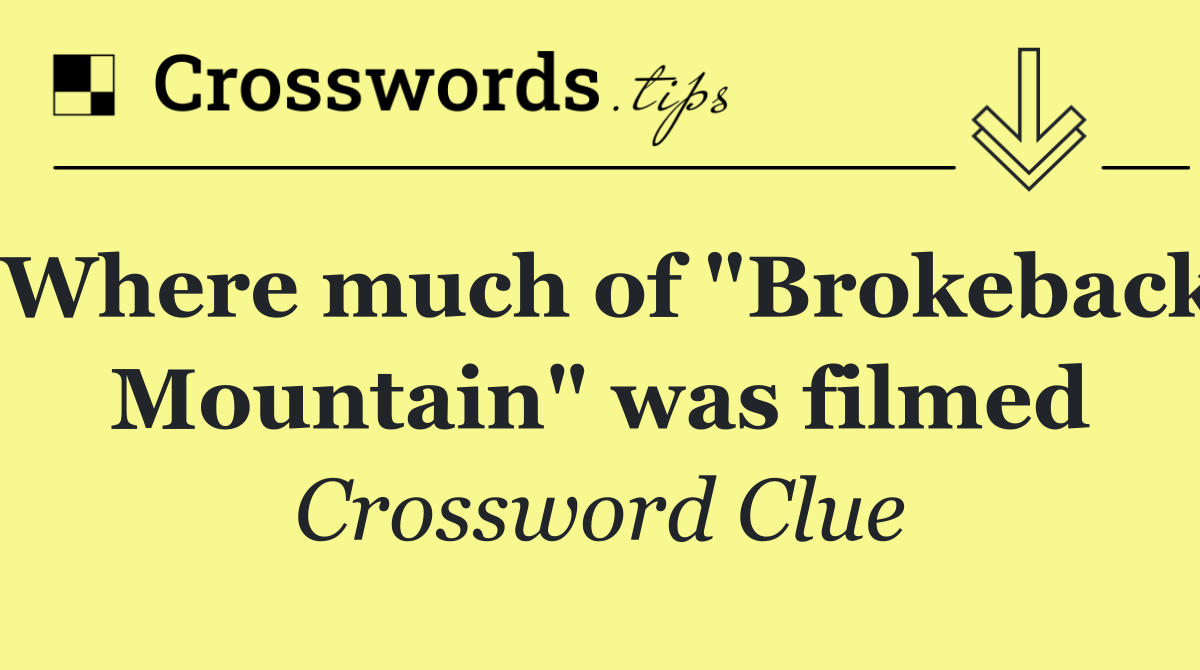 Where much of "Brokeback Mountain" was filmed