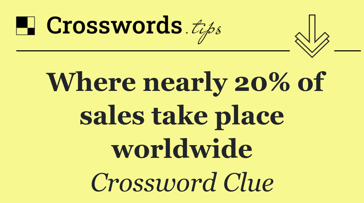 Where nearly 20% of sales take place worldwide