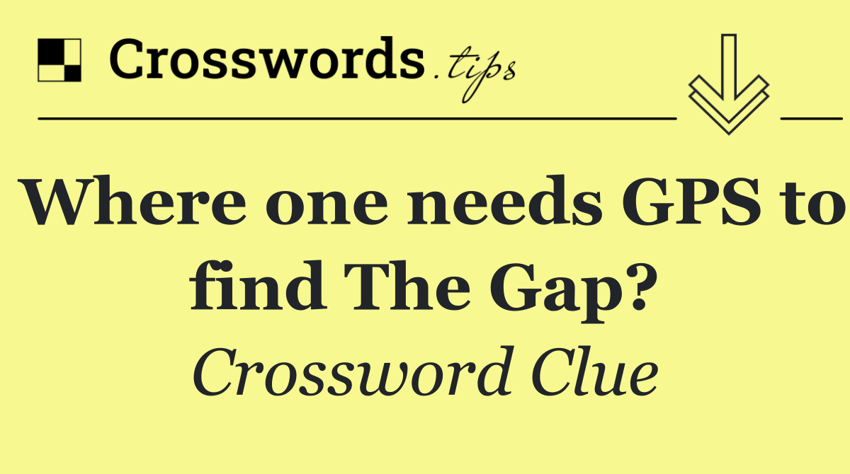 Where one needs GPS to find The Gap?