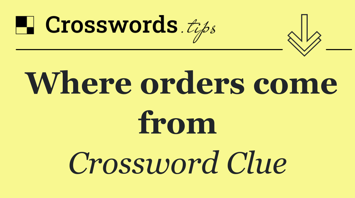 Where orders come from