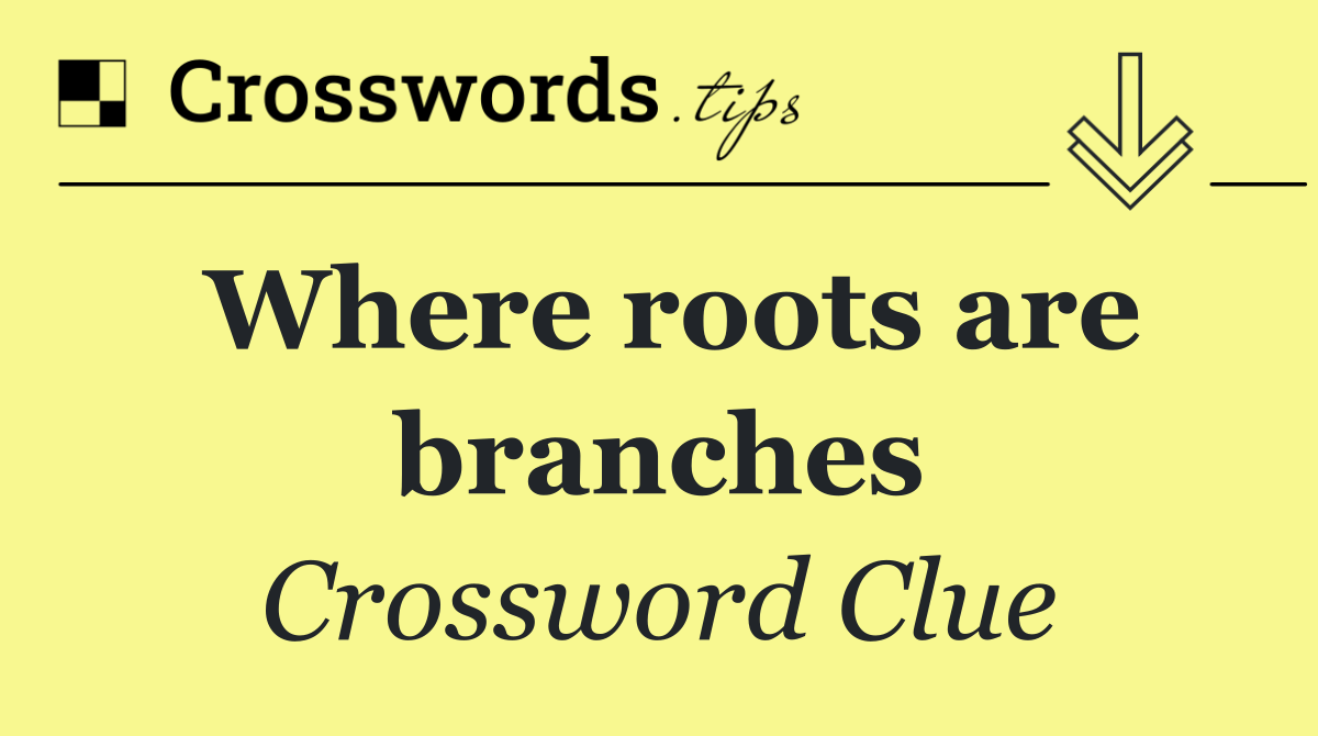 Where roots are branches