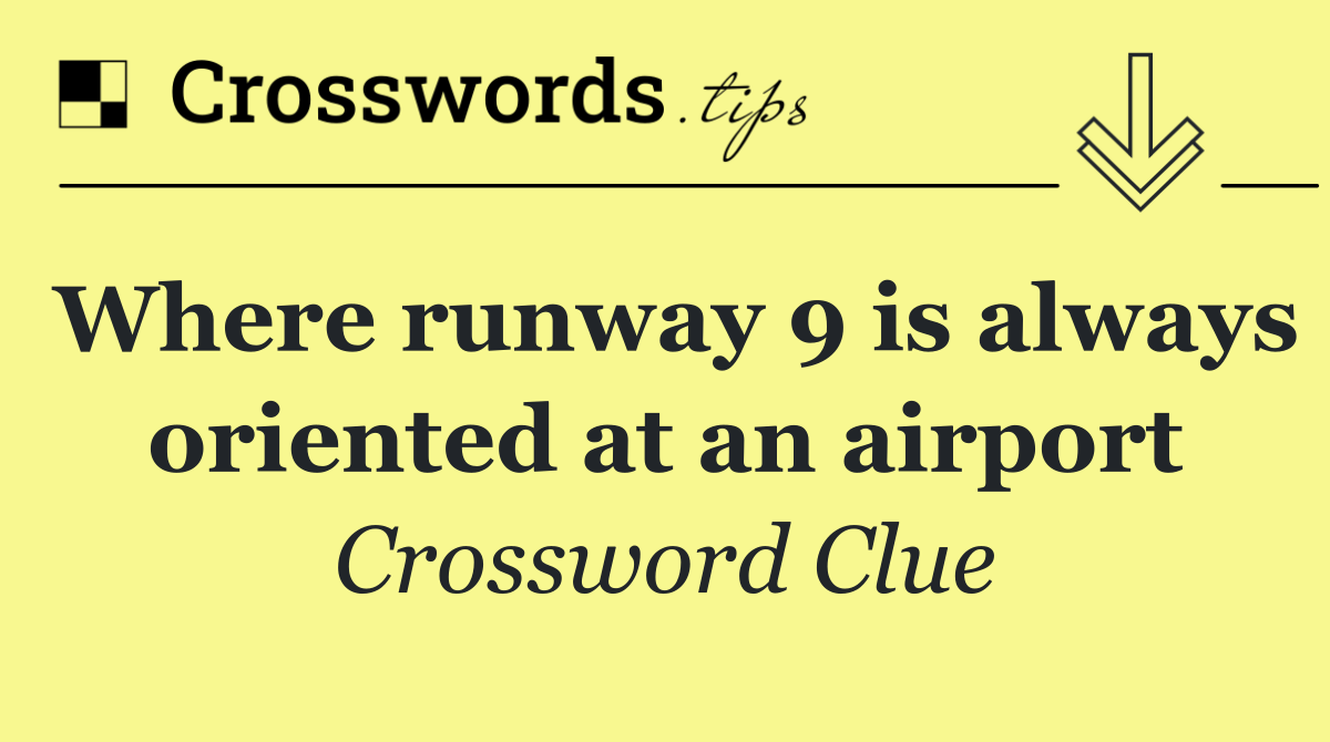 Where runway 9 is always oriented at an airport