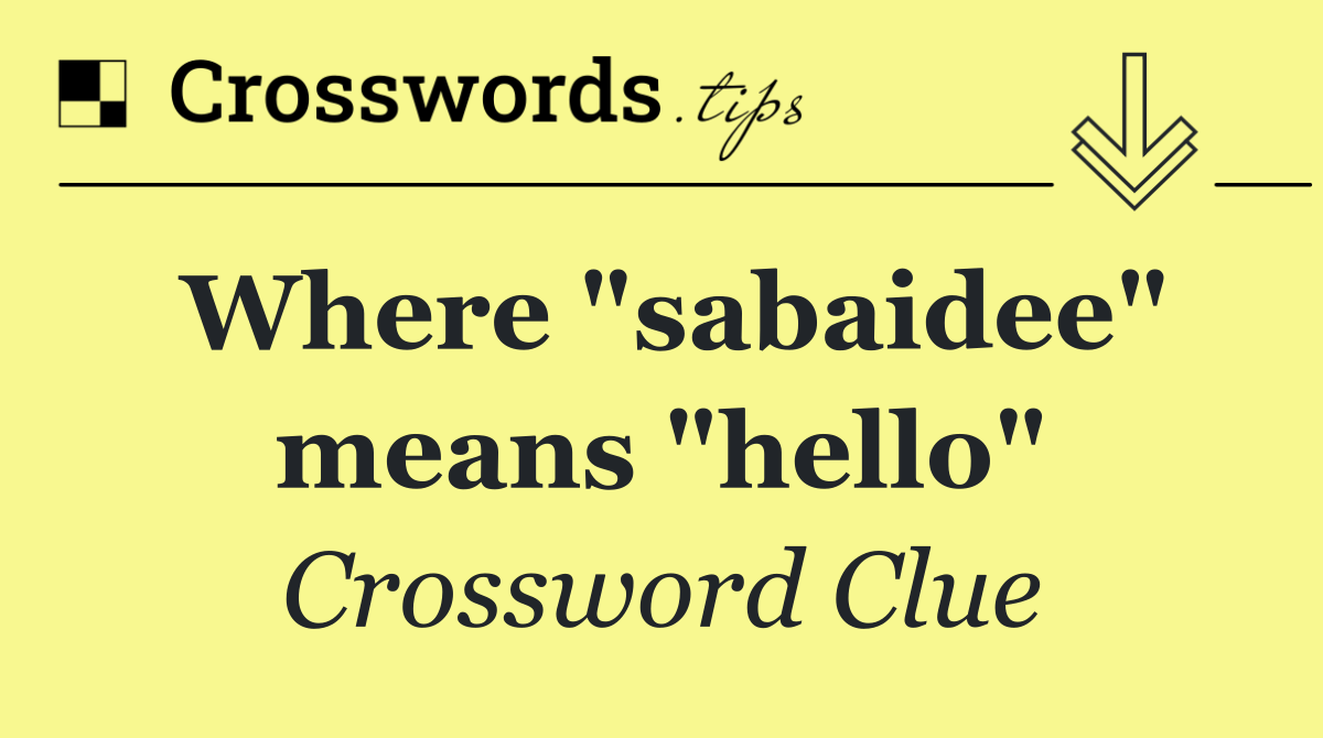 Where "sabaidee" means "hello"