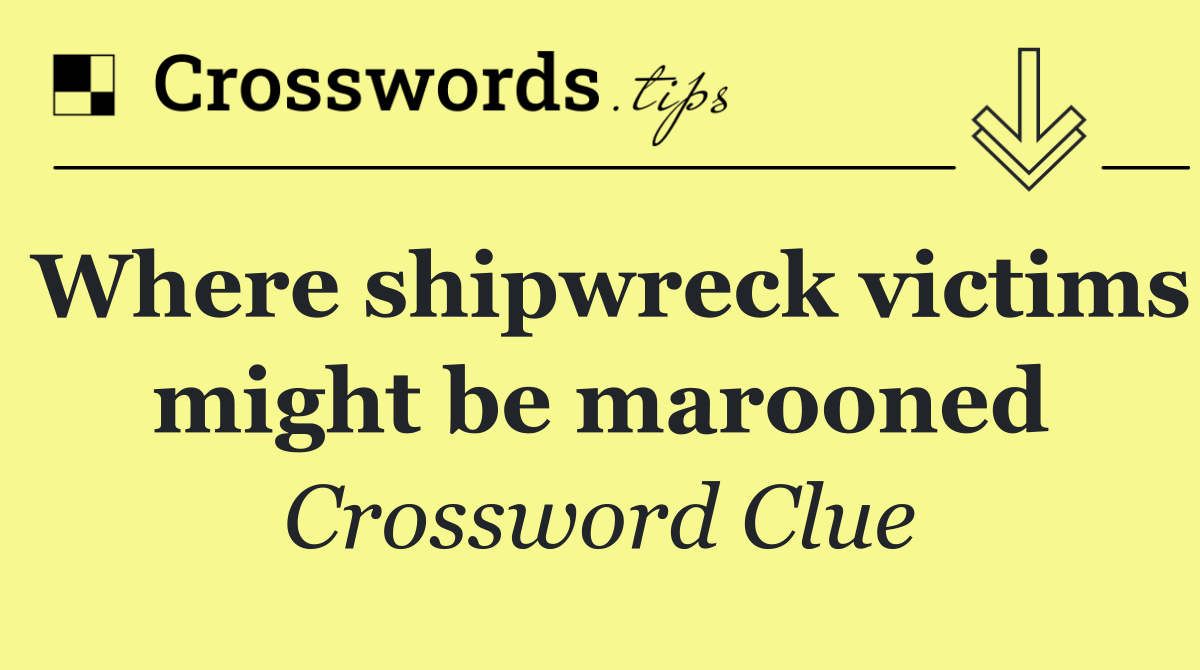 Where shipwreck victims might be marooned
