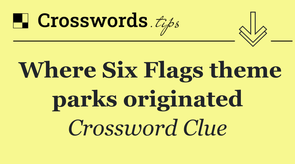 Where Six Flags theme parks originated