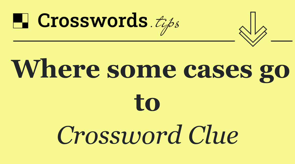 Where some cases go to