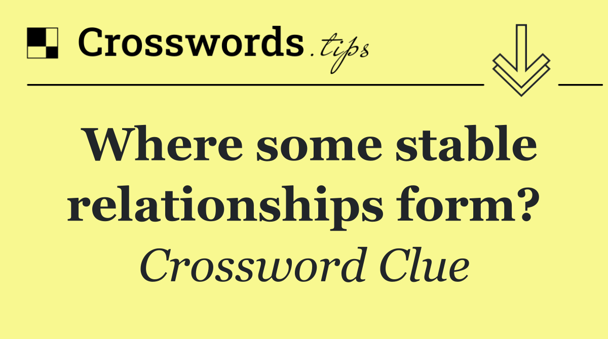 Where some stable relationships form?