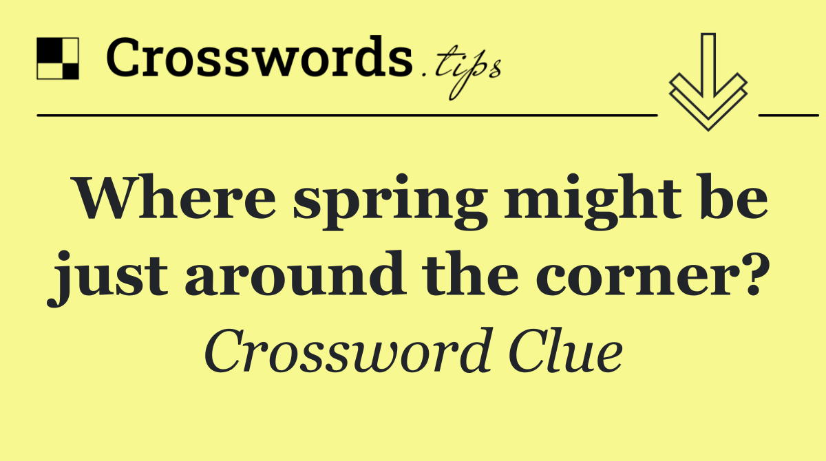 Where spring might be just around the corner?