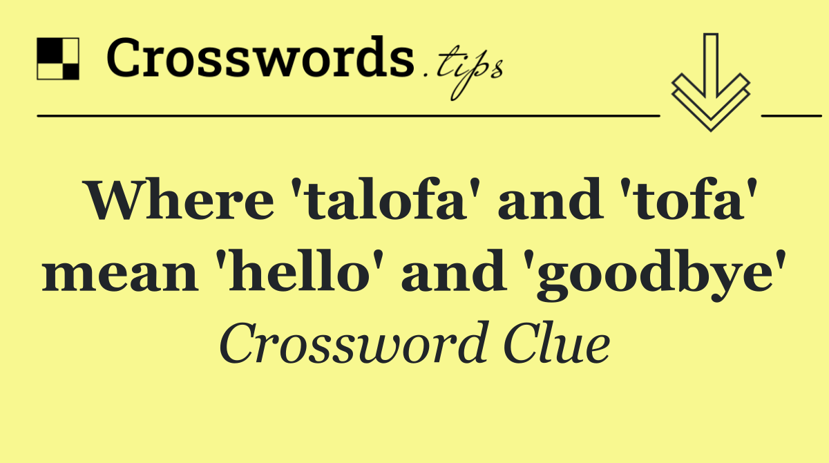 Where 'talofa' and 'tofa' mean 'hello' and 'goodbye'