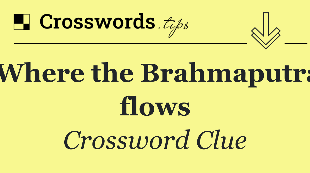 Where the Brahmaputra flows