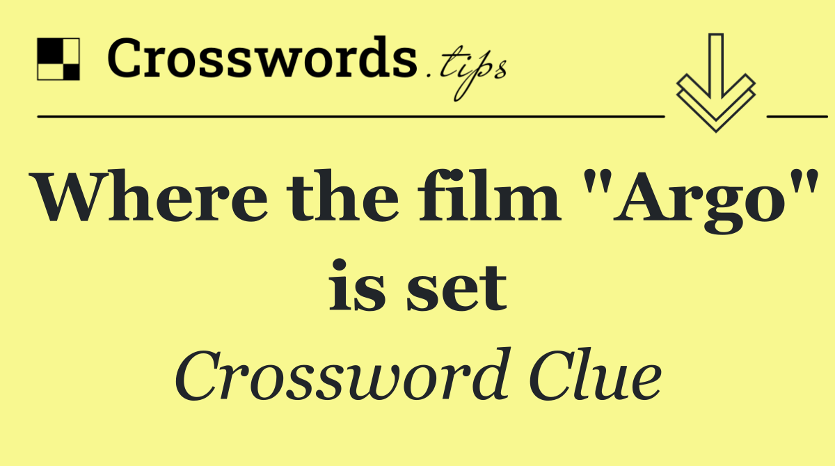 Where the film "Argo" is set