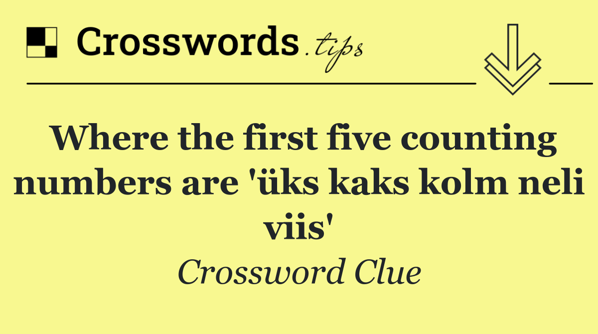 Where the first five counting numbers are 'üks kaks kolm neli viis'
