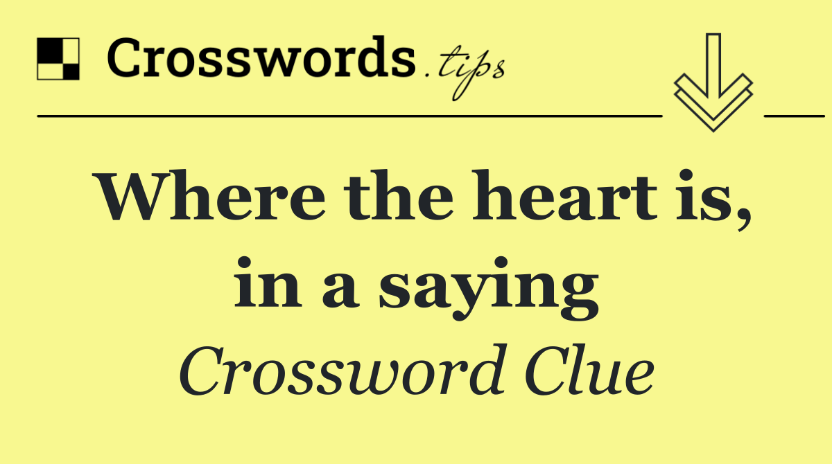 Where the heart is, in a saying