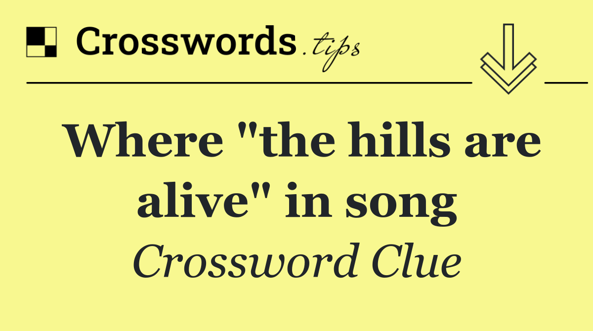 Where "the hills are alive" in song