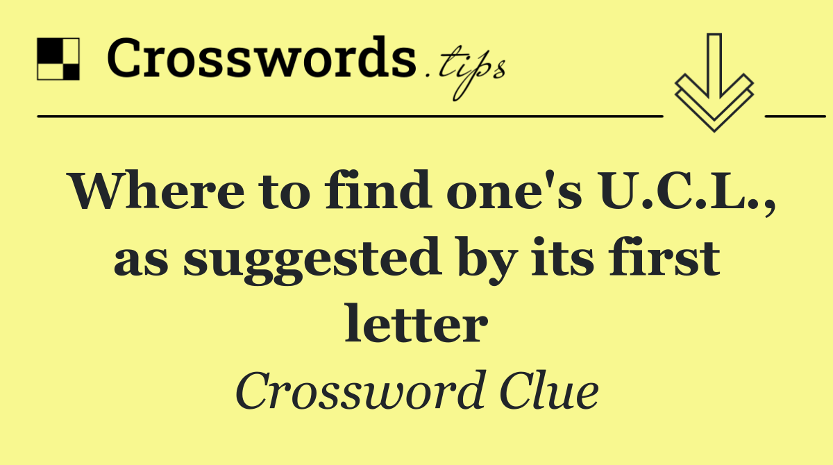 Where to find one's U.C.L., as suggested by its first letter