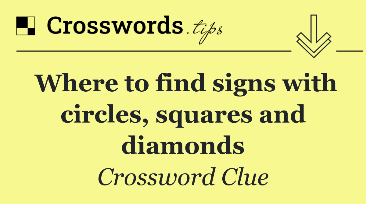 Where to find signs with circles, squares and diamonds