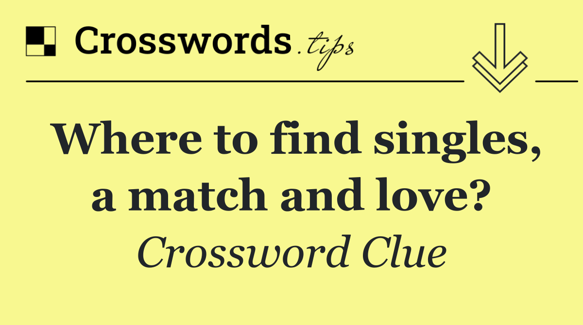 Where to find singles, a match and love?