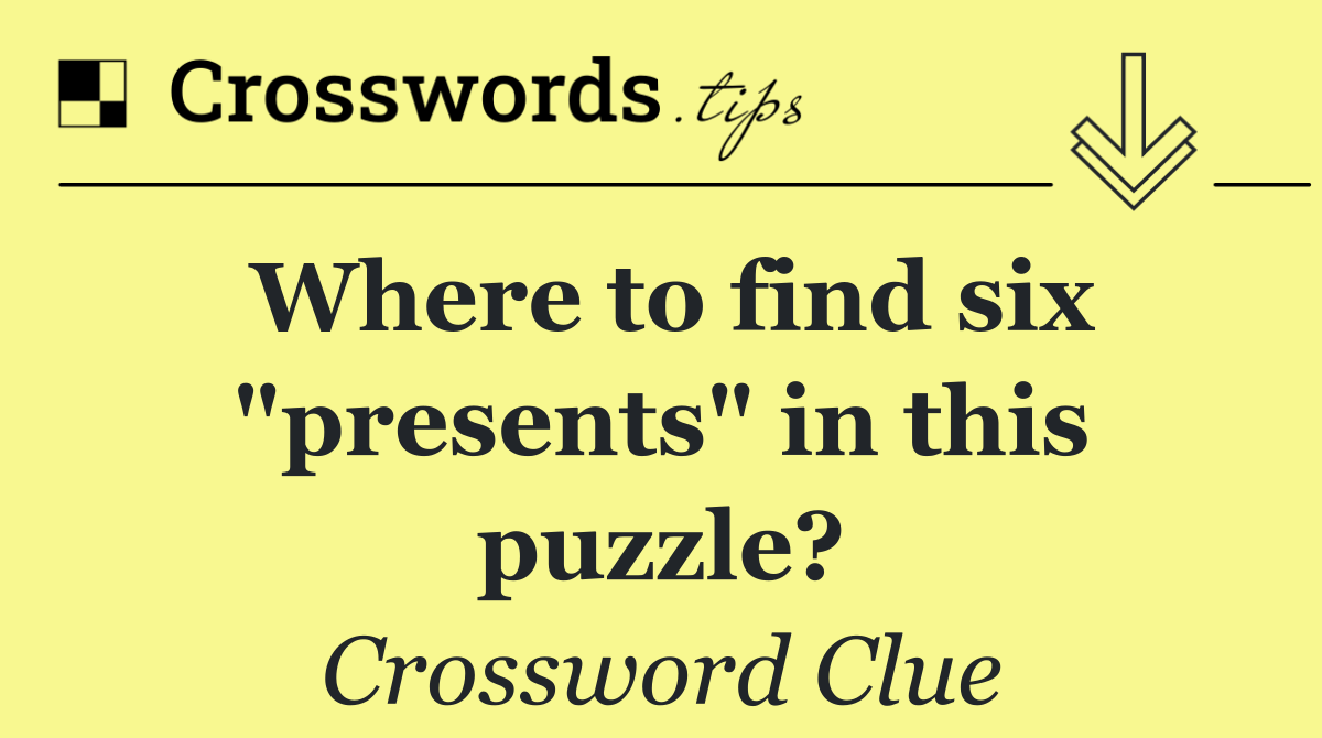 Where to find six "presents" in this puzzle?