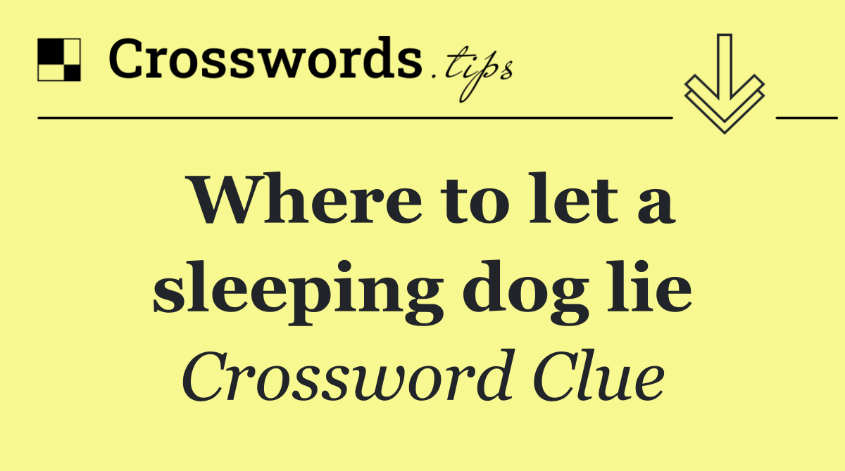 Where to let a sleeping dog lie