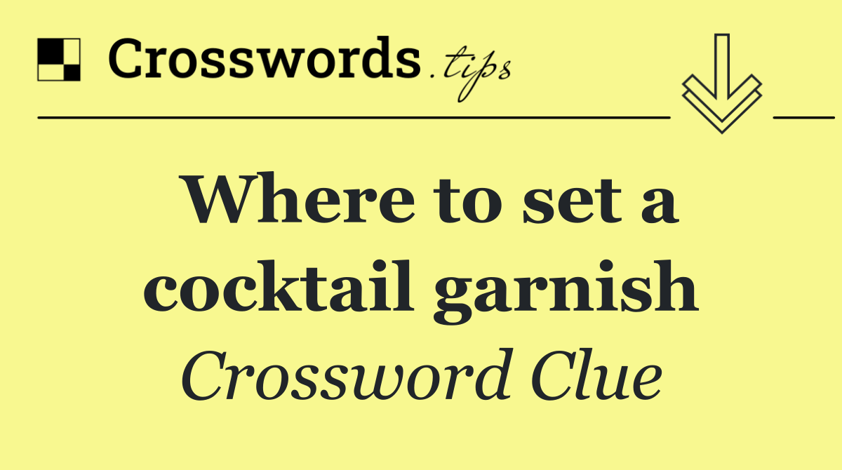 Where to set a cocktail garnish