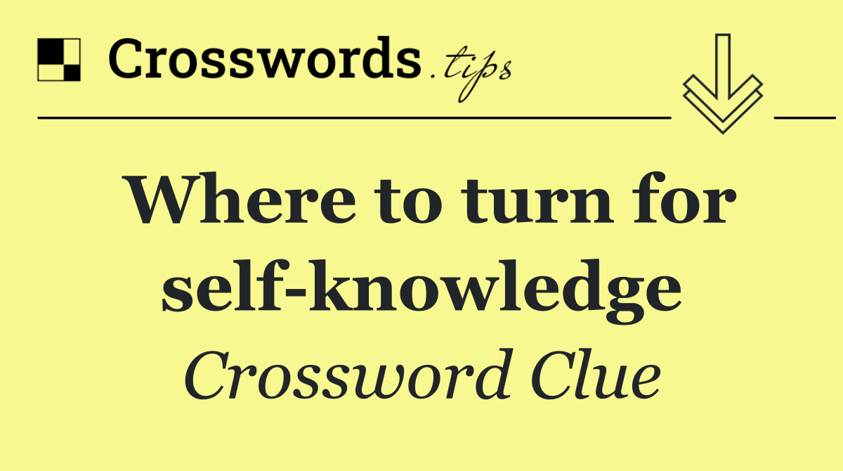 Where to turn for self knowledge