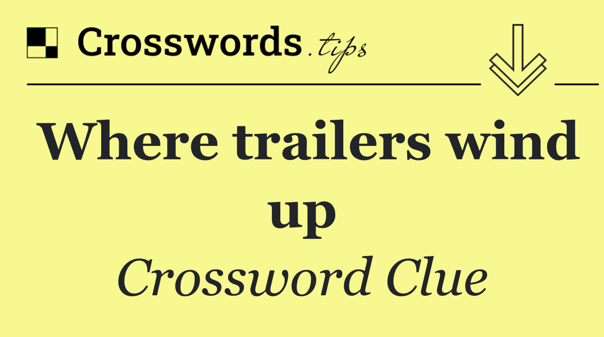 Where trailers wind up