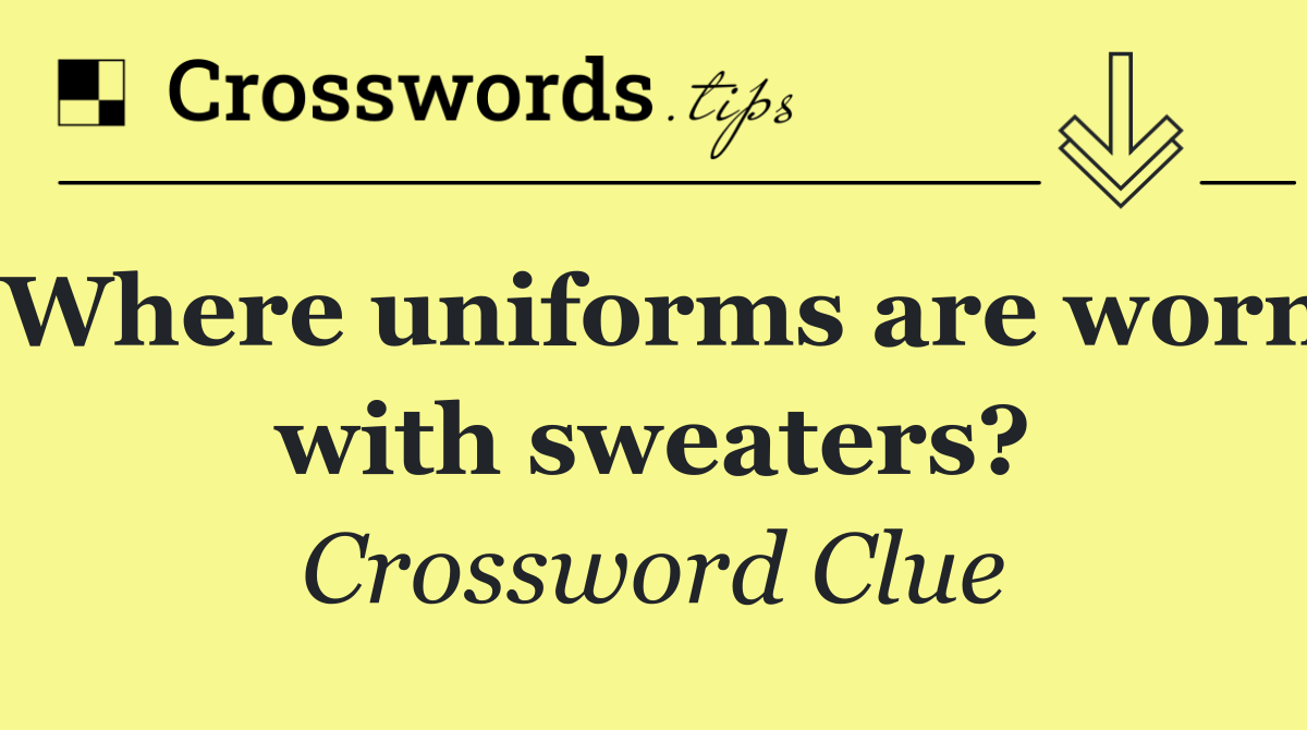 Where uniforms are worn with sweaters?