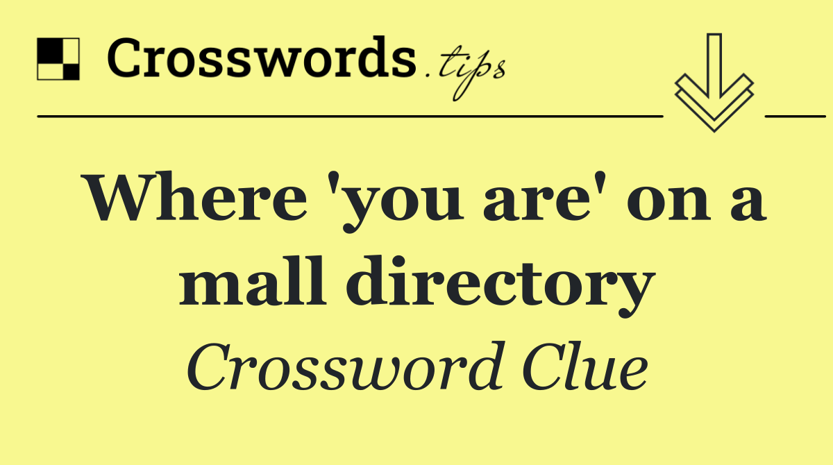 Where 'you are' on a mall directory