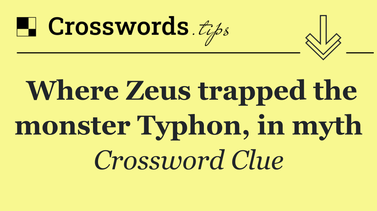 Where Zeus trapped the monster Typhon, in myth