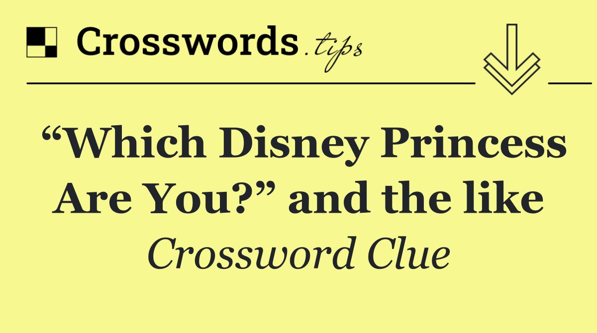 “Which Disney Princess Are You?” and the like