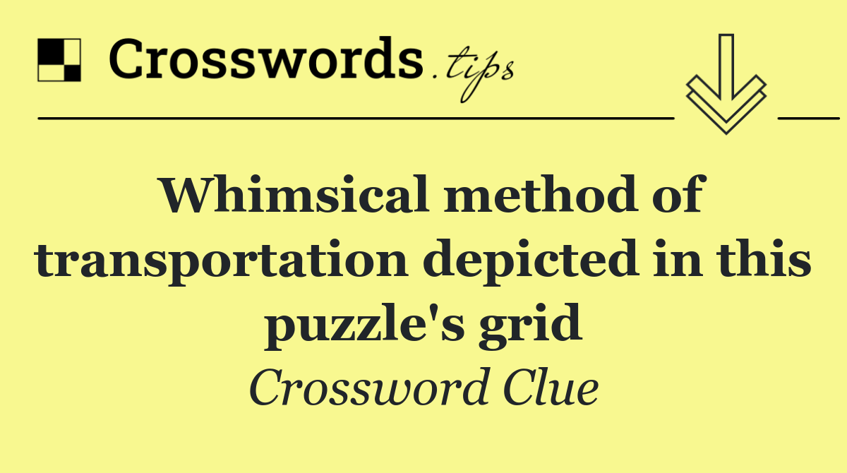 Whimsical method of transportation depicted in this puzzle's grid