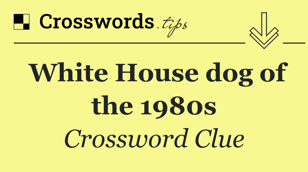 White House dog of the 1980s