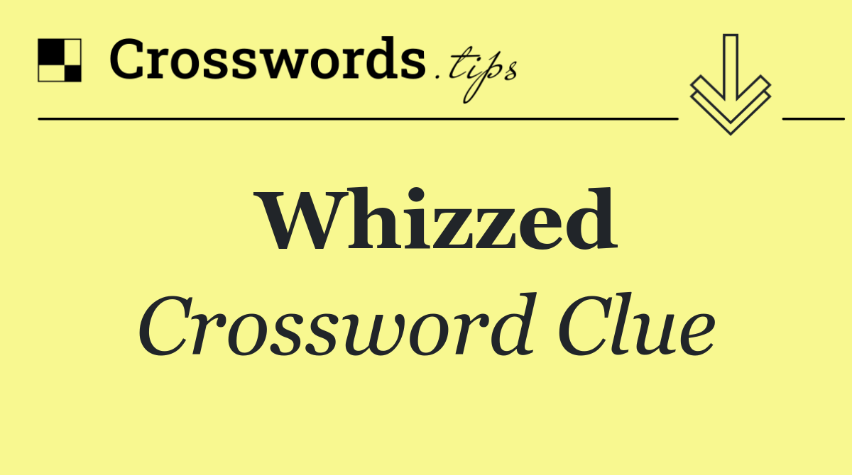 Whizzed