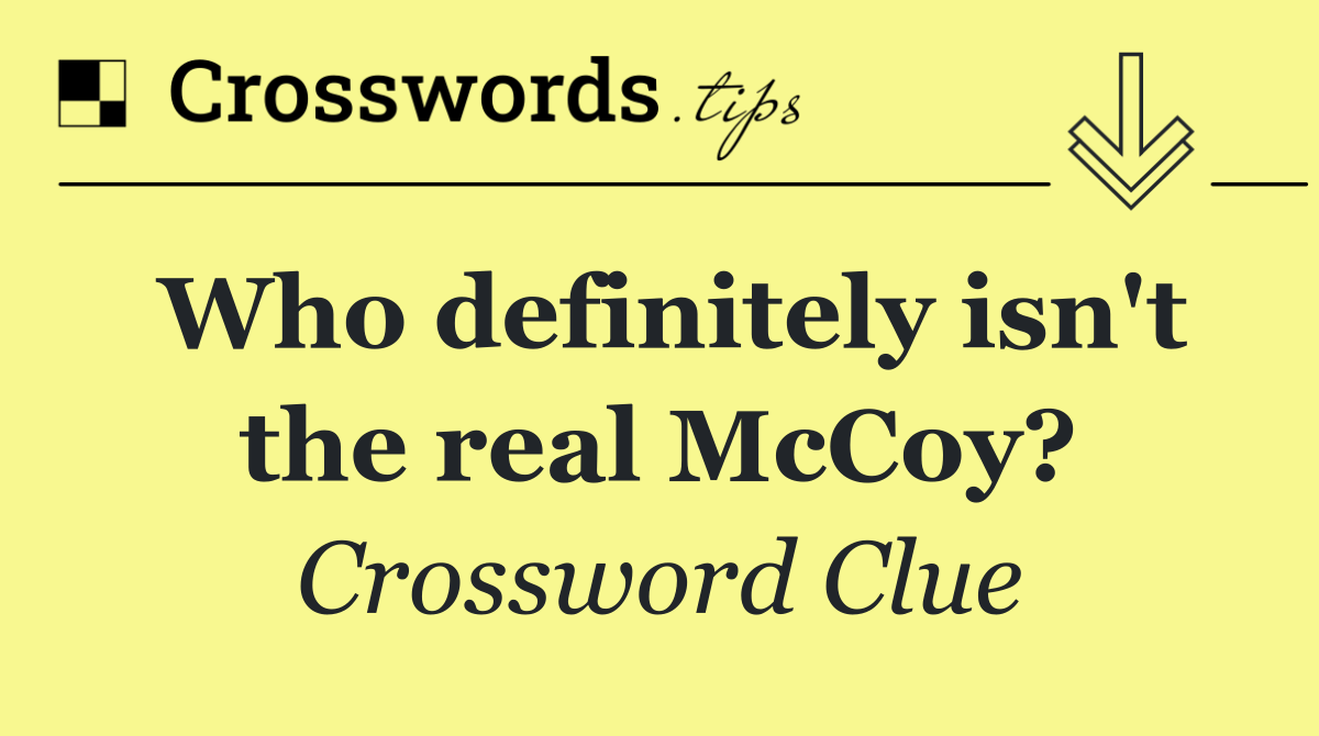 Who definitely isn't the real McCoy?