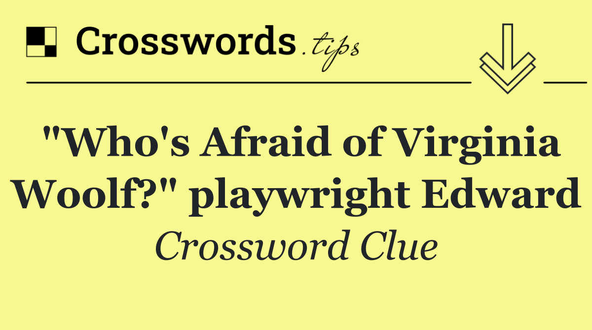 "Who's Afraid of Virginia Woolf?" playwright Edward