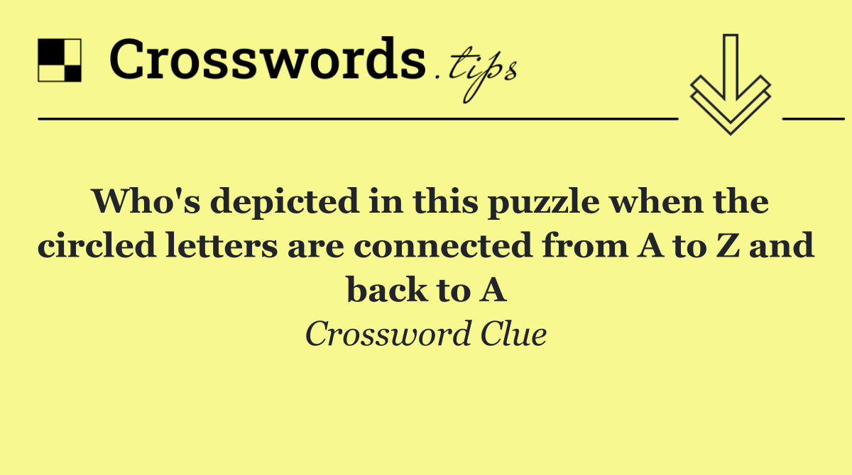 Who's depicted in this puzzle when the circled letters are connected from A to Z and back to A