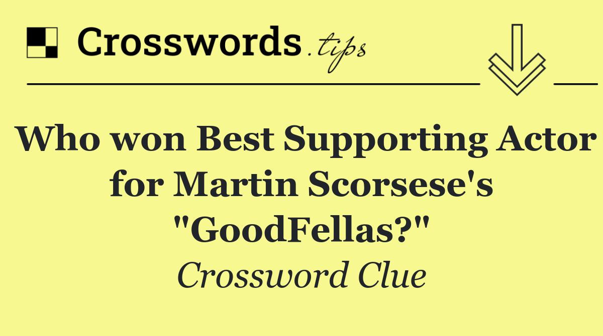 Who won Best Supporting Actor for Martin Scorsese's "GoodFellas?"