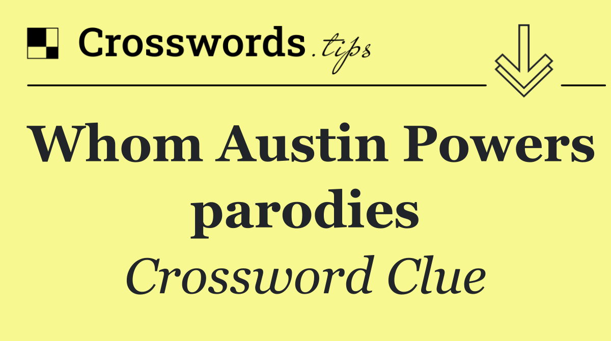 Whom Austin Powers parodies